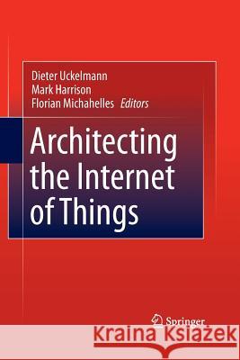 Architecting the Internet of Things Dieter Uckelmann Mark Harrison (Wellcome Institute for th Florian Michahelles 9783642426988 Springer