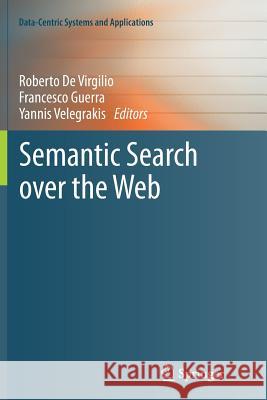 Semantic Search Over the Web De Virgilio, Roberto 9783642427039 Springer