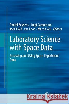 Laboratory Science with Space Data: Accessing and Using Space-Experiment Data Beysens, Daniel 9783642427107