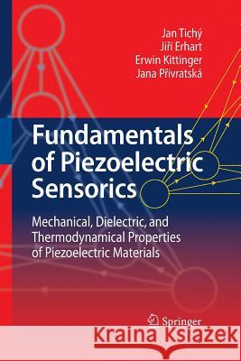 Fundamentals of Piezoelectric Sensorics: Mechanical, Dielectric, and Thermodynamical Properties of Piezoelectric Materials Tichý, Jan 9783642427114