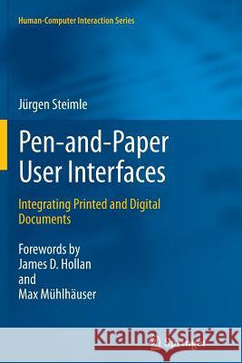 Pen-and-Paper User Interfaces: Integrating Printed and Digital Documents Jürgen Steimle, Max Mühlhäuser, James D. Hollan 9783642427336