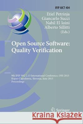 Open Source Software: Quality Verification: 9th Ifip Wg 2.13 International Conference, OSS 2013, Koper-Capodistria, Slovenia, June 25-28, 2013, Procee Petrinja, Etiel 9783642427435 Springer