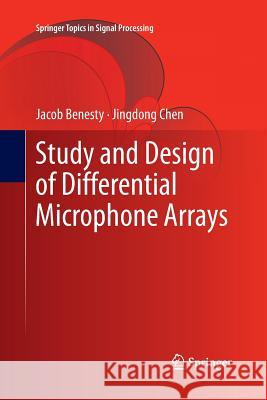 Study and Design of Differential Microphone Arrays Jacob Benesty, Jingdong Chen 9783642427565
