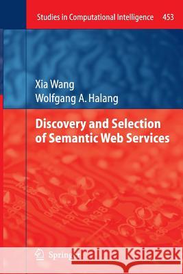 Discovery and Selection of Semantic Web Services Xia Wang Wolfgang a. Halang 9783642427602 Springer