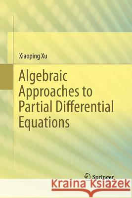 Algebraic Approaches to Partial Differential Equations Xiaoping Xu 9783642427626 Springer