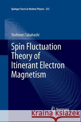 Spin Fluctuation Theory of Itinerant Electron Magnetism Yoshinori Takahashi 9783642427657 Springer