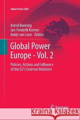 Global Power Europe - Vol. 2: Policies, Actions and Influence of the Eu's External Relations Boening, Astrid 9783642427688 Springer