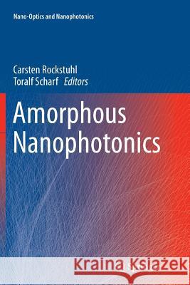 Amorphous Nanophotonics Carsten Rockstuhl Toralf Scharf (Institute of Microtechnol  9783642427695