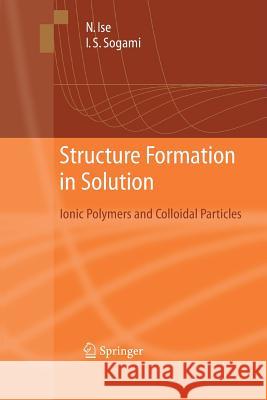 Structure Formation in Solution: Ionic Polymers and Colloidal Particles Ise, Norio 9783642427701 Springer