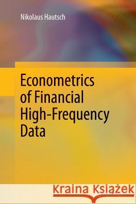 Econometrics of Financial High-Frequency Data Nikolaus Hautsch 9783642427725 Springer