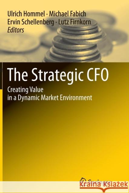 The Strategic CFO: Creating Value in a Dynamic Market Environment Ulrich Hommel, Michael Fabich, Ervin Schellenberg, Lutz Firnkorn 9783642427749 Springer-Verlag Berlin and Heidelberg GmbH & 