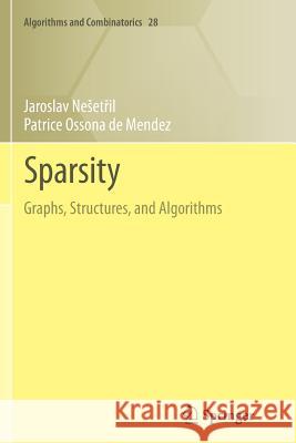 Sparsity: Graphs, Structures, and Algorithms Jaroslav Nešetřil, Patrice Ossona de Mendez 9783642427763 Springer-Verlag Berlin and Heidelberg GmbH & 