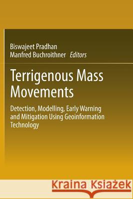 Terrigenous Mass Movements: Detection, Modelling, Early Warning and Mitigation Using Geoinformation Technology Pradhan, Biswajeet 9783642427787 Springer