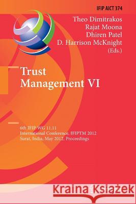 Trust Management VI: 6th Ifip Wg 11.11 International Conference, Ifiptm 2012, Surat, India, May 21-25, 2012, Proceedings Dimitrakos, Theo 9783642427848 Springer