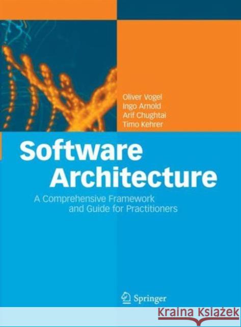 Software Architecture: A Comprehensive Framework and Guide for Practitioners Oliver Vogel, Ingo Arnold, Arif Chughtai, Timo Kehrer 9783642427886 Springer-Verlag Berlin and Heidelberg GmbH & 