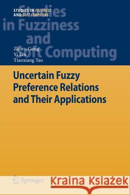 Uncertain Fuzzy Preference Relations and Their Applications Zaiwu Gong Yi Lin Tianxiang Yao 9783642427909 Springer