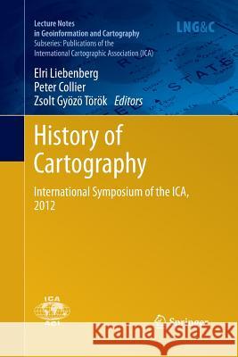 History of Cartography: International Symposium of the Ica, 2012 Liebenberg, Elri 9783642427947