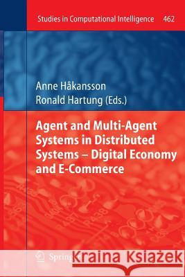 Agent and Multi-Agent Systems in Distributed Systems - Digital Economy and E-Commerce Anne Hakansson Ronald Hartung 9783642427978 Springer