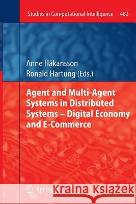 Agent and Multi-Agent Systems in Distributed Systems - Digital Economy and E-Commerce Anne Hakansson Ronald Hartung 9783642427978