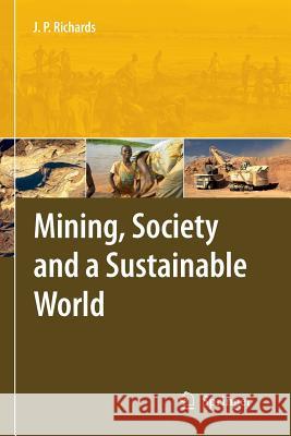 Mining, Society, and a Sustainable World Jeremy Richards   9783642428005 Springer