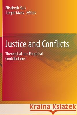 Justice and Conflicts: Theoretical and Empirical Contributions Elisabeth Kals, Jürgen Maes 9783642428081