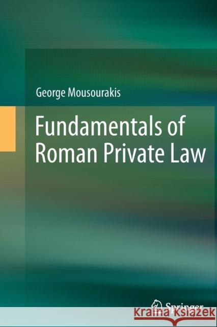 Fundamentals of Roman Private Law George Mousourakis 9783642428135