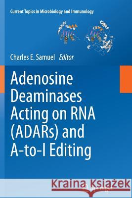 Adenosine Deaminases Acting on RNA (Adars) and A-To-I Editing Samuel, Charles E. 9783642428173 Springer