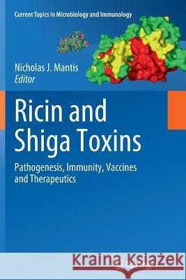 Ricin and Shiga Toxins: Pathogenesis, Immunity, Vaccines and Therapeutics Mantis, Nicholas 9783642428302 Springer