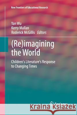 (Re)Imagining the World: Children's Literature's Response to Changing Times Wu, Yan 9783642428371 Springer