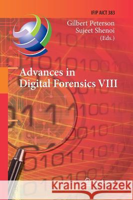 Advances in Digital Forensics VIII: 8th Ifip Wg 11.9 International Conference on Digital Forensics, Pretoria, South Africa, January 3-5, 2012, Revised Peterson, Gilbert 9783642428432 Springer