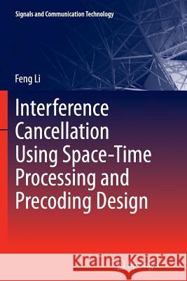 Interference Cancellation Using Space-Time Processing and Precoding Design Feng Li 9783642428487 Springer