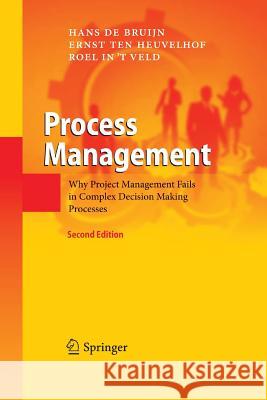 Process Management: Why Project Management Fails in Complex Decision Making Processes de Bruijn, Hans 9783642428517 Springer