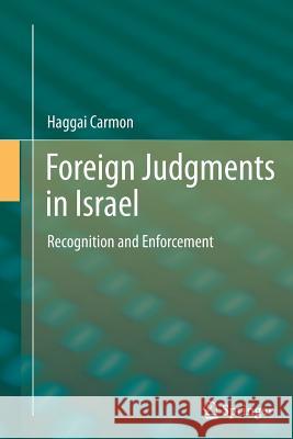 Foreign Judgments in Israel: Recognition and Enforcement Haggai Carmon 9783642428548 Springer-Verlag Berlin and Heidelberg GmbH & 
