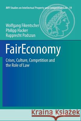 Faireconomy: Crises, Culture, Competition and the Role of Law Fikentscher, Wolfgang 9783642428623 Springer