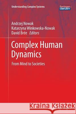 Complex Human Dynamics: From Mind to Societies Nowak, Andrzej 9783642428739 Springer