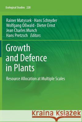 Growth and Defence in Plants: Resource Allocation at Multiple Scales Matyssek, R. 9783642428784 Springer