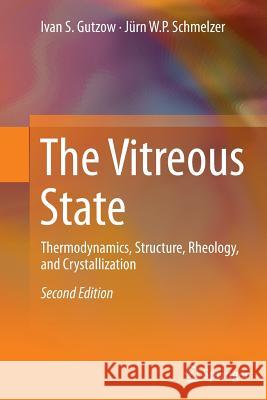 The Vitreous State: Thermodynamics, Structure, Rheology, and Crystallization Gutzow, Ivan S. 9783642428845 Springer