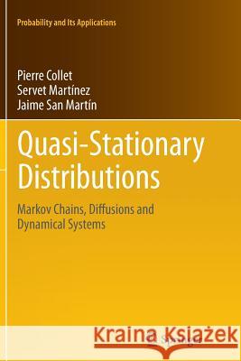 Quasi-Stationary Distributions: Markov Chains, Diffusions and Dynamical Systems Pierre Collet, Servet Martínez, Jaime San Martín 9783642428883