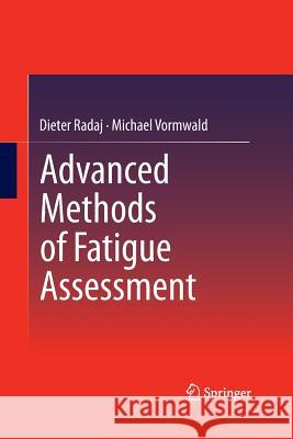 Advanced Methods of Fatigue Assessment Dieter Radaj Michael Vormwald 9783642429002 Springer