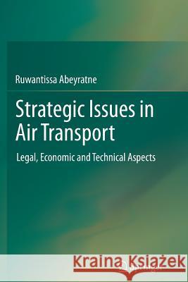 Strategic Issues in Air Transport: Legal, Economic and Technical Aspects Abeyratne, Ruwantissa 9783642429088 Springer