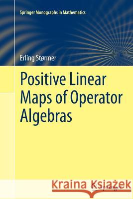 Positive Linear Maps of Operator Algebras Erling Stormer 9783642429132