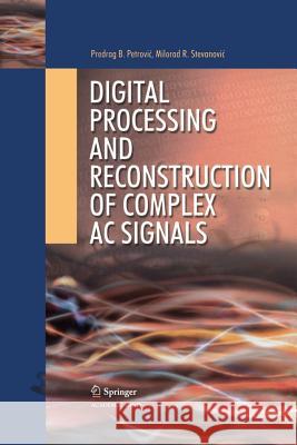 Digital Processing and Reconstruction of Complex Signals Predrag B. Petrovic Milorad R. Stevanovic 9783642429255 Springer