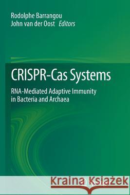 CRISPR-Cas Systems: RNA-mediated Adaptive Immunity in Bacteria and Archaea Rodolphe Barrangou, John van der Oost 9783642429293