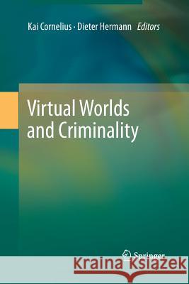 Virtual Worlds and Criminality LL M. Kai Cornelius Dieter Hermann 9783642429323