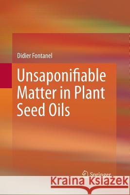 Unsaponifiable Matter in Plant Seed Oils Didier Fontanel 9783642429354 Springer