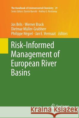 Risk-Informed Management of European River Basins Jos Brils Werner Brack Dietmar Muller-Grabherr 9783642429446 Springer
