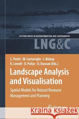 Landscape Analysis and Visualisation: Spatial Models for Natural Resource Management and Planning Pettit, Christopher 9783642429477 Springer