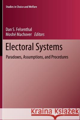 Electoral Systems: Paradoxes, Assumptions, and Procedures Felsenthal, Dan S. 9783642429552 Springer