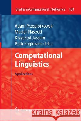 Computational Linguistics: Applications Adam Przepiórkowski, Maciej Piasecki, Krzysztof Jassem, Piotr Fuglewicz 9783642429569