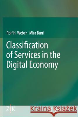 Classification of Services in the Digital Economy Rolf H. Weber Mira Burri 9783642429583